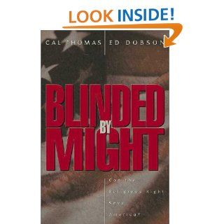 Blinded by Might: Can the Religious Right Save America?: Cal Thomas, Ed Dobson: 9780310226505: Books