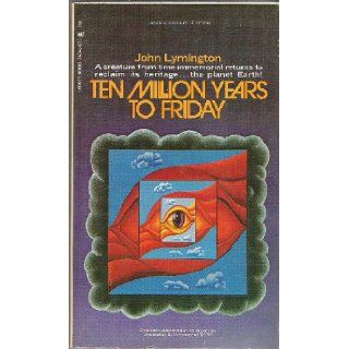 Ten million years to Friday: John Lymington: Books