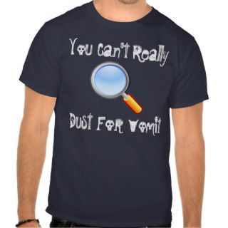 You Can't Really Dust for Vomit Spinal This Is Tap T shirt
