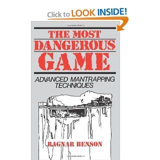 The Most Dangerous Game: Advanced Mantrapping Techniques: Ragnar Benson: 9780873643566: Books
