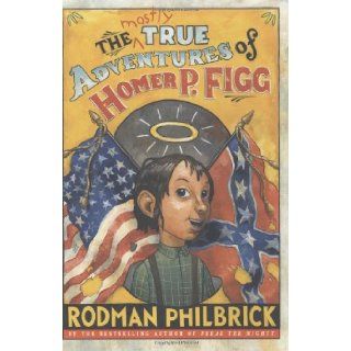 The Mostly True Adventures of Homer P. Figg (Newbery Honor Book): Rodman Philbrick: 9780439668187:  Children's Books