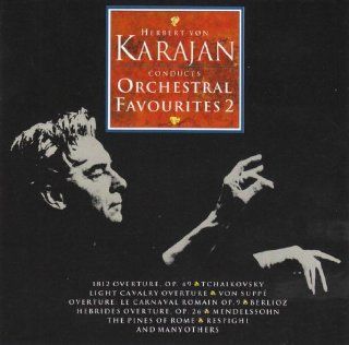 Herbert Von Karajan Conducts Orchestral Favourites (Favorites) II: Berlioz, Mendelssohn, Offenbach, Respighi, Suppe, Tchaikovsky: Music
