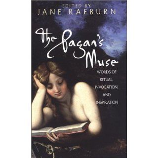 The Pagan's Muse: Words of Ritual, Invocation, and Inspiration: Jane Raeburn: 9780806524405: Books