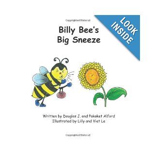 Billy Bee's Big Sneeze: Overcome Obstacles: Mr Douglas J Alford, Mrs Pakaket Alford, Mrs Lilly Le, Mr Viet Le: 9781624950735: Books