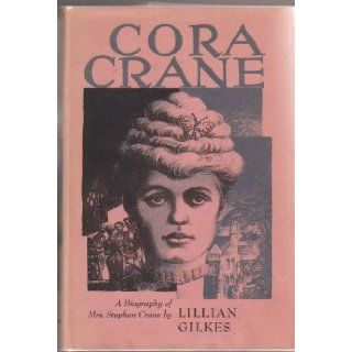 Cora Crane A Biography of Mrs. Stephen Crane Lillian Gilkes Books