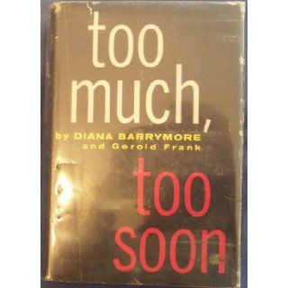 Too much, too soon, : Diana Barrymore: Books