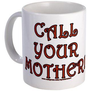 Call your Mother Mug Mug by CafePress: Kitchen & Dining
