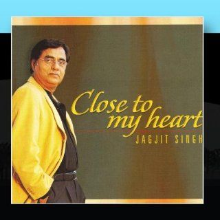 Close To My Heart   Jagjit Singh: Music