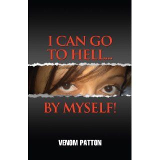 I Can Go To Hell By Myself: Venom Patton: 9780615217437: Books