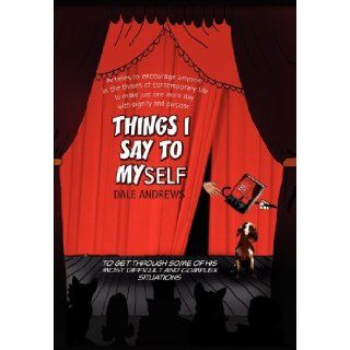 Things I Say to Myself Dale Andrews 9781456802196 Books