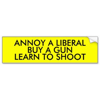 ANNOY A LIBERAL: BUY A GUN LEARN TO SHOOT BUMPER STICKERS