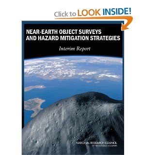 Near Earth Object Surveys and Hazard Mitigation Strategies: Interim Report: Committee to Review Near Earth Object Surveys and Hazard Mitigation Strategies, Space Studies Board, Aeronautics and Space Engineering Board, Division on Engineering and Physical S
