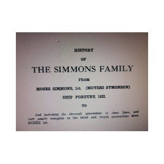 History of the Simmons Family From Moses Simmons, 1st, (Moyses Symonson) Ship "Fortune" 1621 to and Including the Eleventh Generation in Some Lines, and Very Nearly Complete to the Third and Fourth Generations From Moses 1st: L. A. Simmons: Books