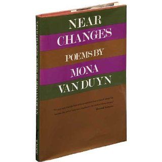 Near Changes: Mona Van Duyn: 9780394584447: Books