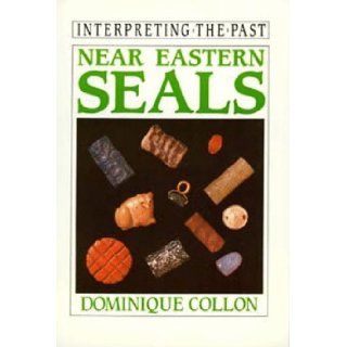 Near Eastern Seals (Interpreting the Past): Dominique Collon: 9780520073081: Books