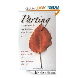 Parting A Handbook for Spiritual Care Near the End of Life   Kindle edition by Jennifer Sutton Holder. Professional & Technical Kindle eBooks @ .