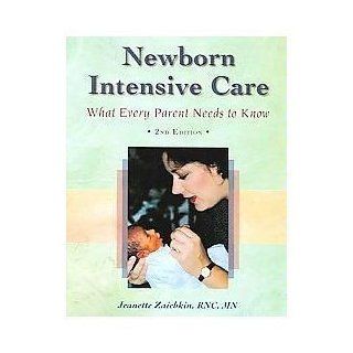 Newborn Intensive Care: What Every Parent Needs to Know (9781887571050): Jeanette Zaichkin: Books