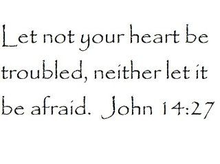 Let not your heart be troubled, neither let it be afraid. John 14:27   Wall and home scripture, lettering, quotes, images, stickers, decals, art, and more!: Everything Else