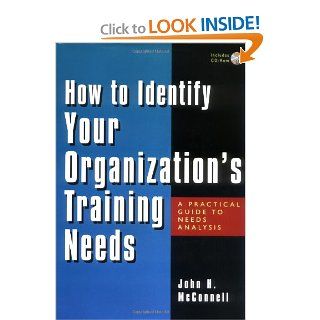 How to Identify Your Organization's Training Needs: A Practical Guide to Needs Analysis: John H. McConnell: 9780814407103: Books