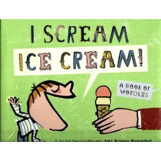 I Scream! Ice Cream!: A Book of Wordles: Amy Krouse Rosenthal, Serge Bloch: 9781452100043:  Children's Books
