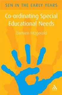 Co ordinating Special Educational Needs: A Guide for the Early Years (Sen in the Early Years): Damien Fitzgerald: 9780826484765: Books