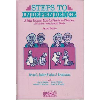 Steps to Independence A Skills Training Guide for Parents and Teachers of Children With Special Needs Bruce L. Baker 9781557660060 Books