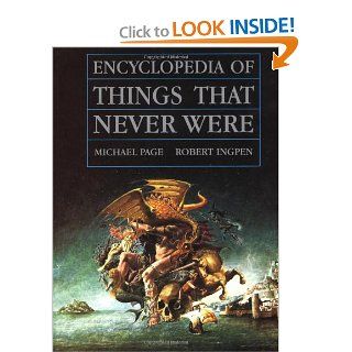 Encyclopedia of Things That Never Were Creatures, Places, and People Robert Ingpen, Michael Page 9780140100082 Books