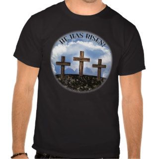 He Has Risen 3 Rugged Crosses + John 3:16 T Shirt