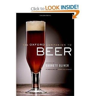 The Oxford Companion to Beer: Garrett Oliver, Tom Colicchio: 9780195367133: Books