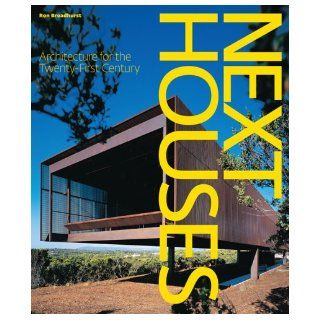 Next Houses: Architecture for the Twenty First Century: Ron Broadhurst: 9780810954014: Books