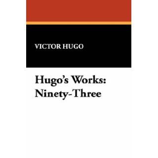 Hugo's Works: Ninety Three: Victor Hugo: 9781434489128: Books