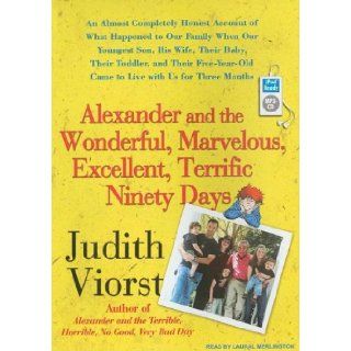 Alexander and the Wonderful, Marvelous, Excellent, Terrific Ninety Days An Almost Completely Honest Account of What Happened to Our Family When OurCame to Live with Us for Three Months Judith Viorst, Laural Merlington 9781400155286 Books