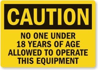 Caution: No One Under 18 Years Of Age Allowed To Operate This Equipment Label, 5" x 3.5": Industrial Warning Signs: Industrial & Scientific