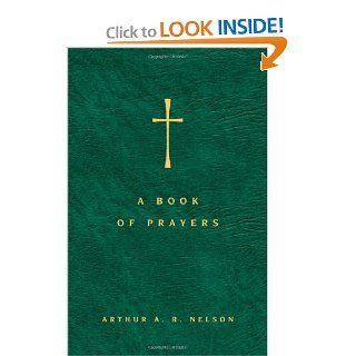 A Book of Prayers: A Guide to Public and Personal Intercession: Arthur A. R. Nelson: 9780830857364: Books