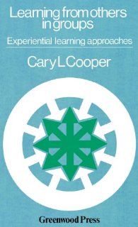 Learning from Others in Groups: Experiential Learning Approaches (9780313209222): Cary L. Cooper: Books