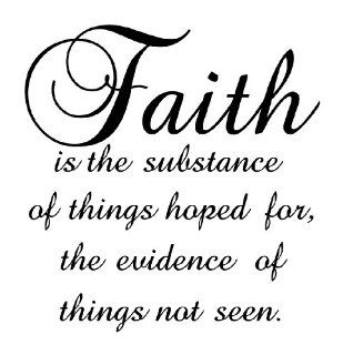Faith is the substance of things hoped for, the evidence of things not seen Vinyl Wall Art   Wall Decor Stickers