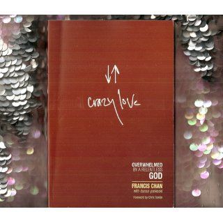 Crazy Love: Overwhelmed by a Relentless God: Francis Chan, Danae Yankoski, Chris Tomlin: 9781434768513: Books