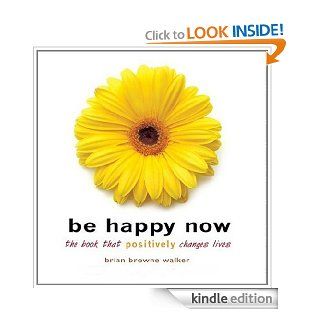 Be Happy Now   Kindle edition by Brian Browne Walker. Religion & Spirituality Kindle eBooks @ .