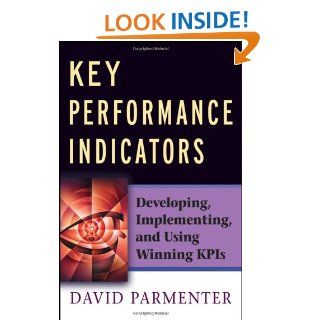 Key Performance Indicators: Developing, Implementing, and Using Winning KPIs: David Parmenter: 9780470095881: Books