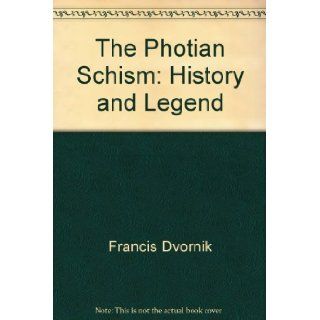 The Photian schism, : History and legend: Francis Dvornik: Books