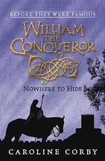 William the Conqueror: Nowhere to Hide: Caroline Corby: 9781406313727: Books