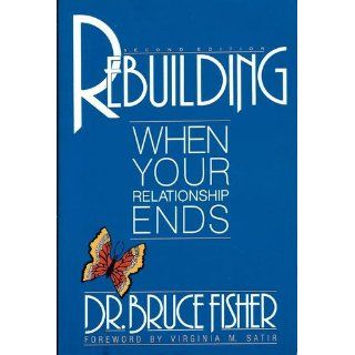 Rebuilding: When Your Relationship Ends, 3rd Edition (Rebuilding Books; For Divorce and Beyond): Bruce Fisher: 9781886230699: Books