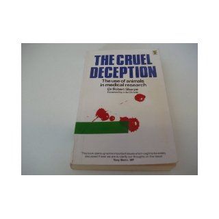 The Cruel Deception: The Use of Animals in Medical Research: Robert Sharpe: 9780722515938: Books