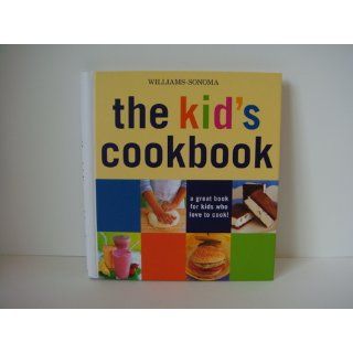 Williams Sonoma The Kid's Cookbook: A great book for kids who love to cook (Williams Sonoma Lifestyles): Abigail J. Dodge: 0749075300294: Books