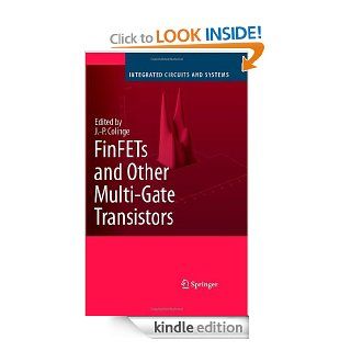 FinFETs and Other Multi Gate Transistors (Integrated Circuits and Systems) eBook: J. P. (Ed.) Colinge, J. P. Colinge: Kindle Store