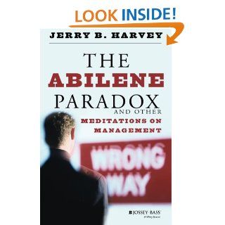 The Abilene Paradox and Other Meditations on Management: Jerry B. Harvey: 9780787902773: Books