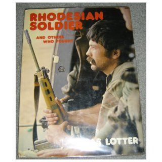 Rhodesian soldier and others who fought: Chas Lotter: 9780947020088: Books