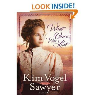 What Once Was Lost: A Novel: Kim Vogel Sawyer: 9780307731258: Books