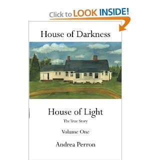 House of Darkness House of Light  The True Story, Vol. 1 Andrea Perron 9781456747596 Books