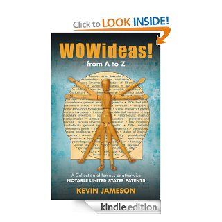 WOWideas! from A to Z: A Collection of the World's Greatest or Otherwise Notable United States Patents eBook: Kevin Jameson: Kindle Store